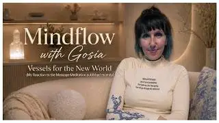 Vessels for the World We Want to Experience - Mindflow with Gosia 2