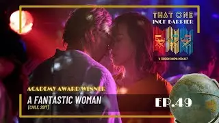 That One Inch Barrier: Episode 49 - A Fantastic Woman (2017)