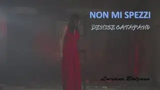 Denise Catapano e Balzano Luciano - Non mi spezzi (Video Ufficiale)