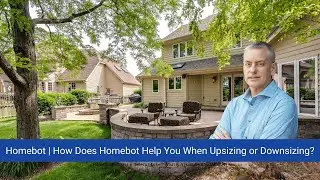 Homebot | How Does Homebot Help You When Upsizing or Downsizing?
