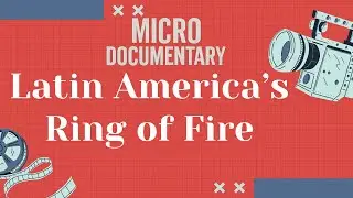 The AI Campa Micro Documentary - Latin America's Ring of Fire