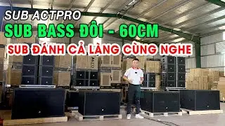 Test Sub K&eacute;p 60 Nhập Khẩu Ch&iacute;nh H&atilde;ng Si&ecirc;u Khủng -  Chất &Acirc;m Qu&aacute; Tốt Kết Hợp Loa Array Actpro