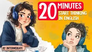 English Podcast for Learning English | Start Thinking In English During 20 Minutes | Podcast English