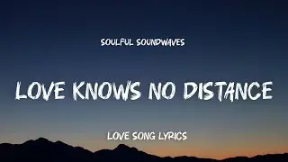 Love Knows No Distance 💖 | Soulful Love Song Lyrics 2025 | Soulful Soundwaves