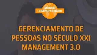 Gerenciamento de pessoas no Século XXI - MANAGEMENT 3.0