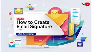 how to create email signature 2025 | A to Z Tutorial Bangla
