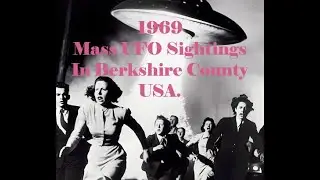 1969 Berkshire County Mass Sighting UFO Event & It All Starts With Nancy Tom And Mathew Reed.