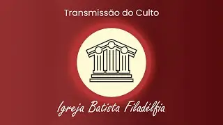 Culto da Noite - Igreja Batista Filadélfia - 28/12/2025