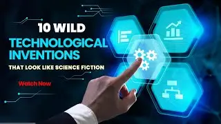10 Wild Technological Inventions That Look Like Science Fiction