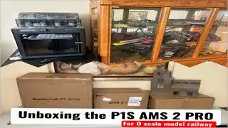 3D printing for O scale model railways plus unboxing the Bambu lab P1S