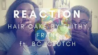 HAIR CAKE REACTION FT @BC_CLUTCH  || THENTHEREZMEL