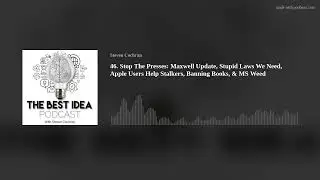 46. Stop The Presses:  Maxwell Update, Stupid Laws We Need, Apple Users Help Stalkers, Banning Books