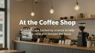 At the Coffee Shop | Scientifically engineered soundscapes to enhance sleep & deep focus