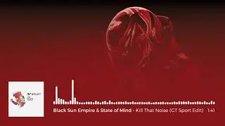 Gran Turismo Sport OST: Black Sun Empire & State of Mind - Kill That Noise (GT Sport Edit)