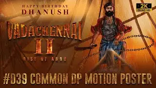 D39 Common DP - Motion Poster | Happy Birthday Dhanush | Madhan Drifter | Rathi Art | Vada Chennai 2