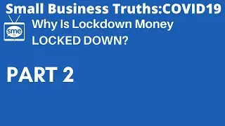 Small Business Truths: COVID19 - Why Is Lockdown Money LOCKED DOWN?