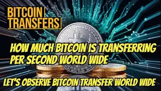HOW OFTEN AND WHAT AMOUNT CRYPTO BITCON IS BEING TRANSFERED NOW