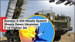 Russian S-300 Missile System Shoots Down Ukrainian F-16 Fighter Jet