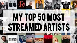 My Top 50 Most Streamed Artists of All Time (July 2025)