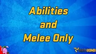 Dirty Bomb | Abilities and Melee Only