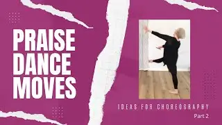 Praise Dance Moves, Ideas for Choreography 2
