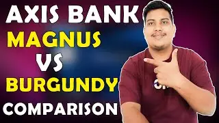 Axis bank MAGNUS vs BURGUNDY Comparison | Why should upgrade to Axis Magnus Burgundy card?