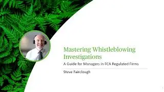 Mastering Whistleblowing Investigations - A Guide for Managers in FCA Regulated Firms - Webinar