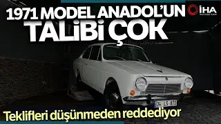 1971 Model Anadol’una Gelen Teklifleri Düşünmeden Reddediyor