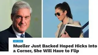 Mueller Just Backed Hoped Hicks Into a Corner, She Will Have to Flip