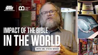 Impact of The Bible In The World with Dr. Steve Wood | IWU x Museum of The Bible