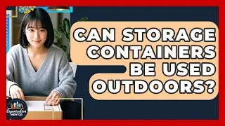 Can Storage Containers Be Used Outdoors? - Your Organization Mentor