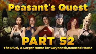 Peasant's Quest Part 52 - The Rival, A Larger Home for Gwynneth, Haunted House