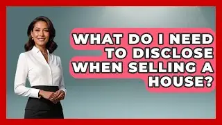 What Do I Need to Disclose When Selling a House? | Home Investing Experts