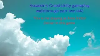 Assassin&rsquo;s Creed Unity gameplay walkthrough part two (4K) @Assassin's Creed Unity