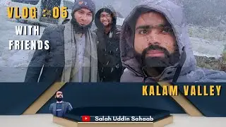 Kalam Winter Tour | Vlog5 | Snowfall in Switzerland Of Asia | #Salahuddinsahaab #snowfallkalam