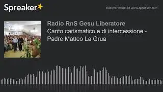 Canto carismatico e di intercessione - Padre Matteo La Grua