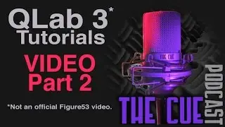 The Cue Tutorials - QLab 3 (Unofficial) - Episode 05 - Video Part 2
