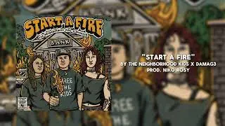 The Neighborhood Kids - START A FIRE ft. DAMAG3 (Official Audio)