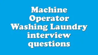 Machine Operator Washing Laundry interview questions