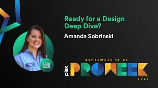 Plex Pro Week &lsquo;22: Ready for a Design Deep Dive?