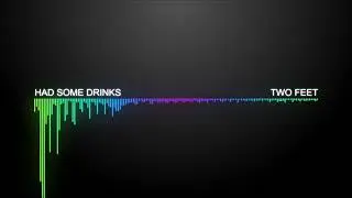 Two Feet - Had Some Drinks | [1 Hour Version]