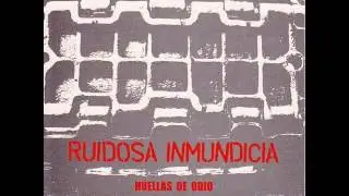 Ruidosa Inmundicia - Huellas De Odio (Full)