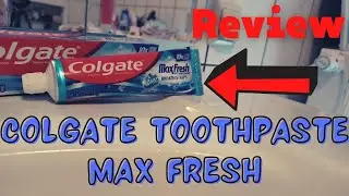 Colgate Max Fresh Review