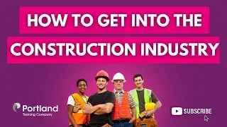 How To Get Into the Construction Industry