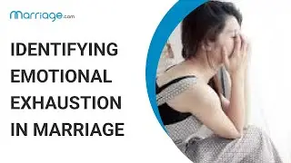 What Are the Signs of Emotional Exhaustion and Burnout in Marriage