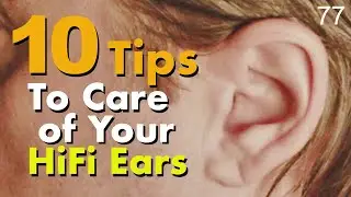 10 Tips To Take Care of Your HiFi Ears - Audiophile Advice - Ep 77