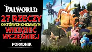 PALWORLD || 27 rzeczy o kt&oacute;rych chciałbym wiedzieć wcześniej || Poradnik dla początkujących graczy