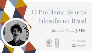 Filosofias da História no Brasil: Júlio Canhada - O Problema de uma Filosofia no Brasil