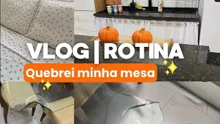 Rotina inesperada | quebrei o tampo da mesa | rotina aleatória | vlog