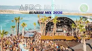 Afro House Sunrise Edition 2026 | Soulful Deep House & Festival Grooves